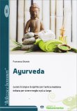 AYURVEDA
Curare il corpo e lo spirito con l'antica medicina indiana per vivere meglio e più a lungo
di Rosanna Righini

