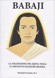 BABAJI
La tradizione del Kriya Yoga e i diciotto maestri Siddha
di Marshall Govindan (Satchidanada)

