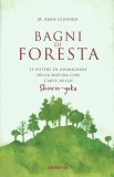 BAGNI DI FORESTA - SHINRIN-YOKU
Il potere di guarigione della natura con l'arte dello Shinrin-yoku
di M. Amos Clifford

