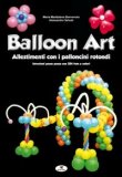 Balloon Art - Allestimenti con i Palloncini Rotondi  — Libro