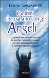 BAMBINI CHE PARLANO CON GLI ANGELI
Le straordinarie doti paranormali dei bambini nel predire il futuro, avvertire misteriose presenze e ricevere messaggi dall'aldilà
di Lynne Gallagher

