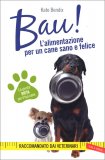 Bau! - L'Alimentazione per un Cane Sano e Felice — Libro
