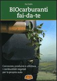 BIOCARBURANTI FAI-DA-TE
Conoscere, produrre, e utilizzare i combustibili vegetali per la propria auto
di Roy Virgilio

