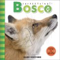 Bosco. CarezzAnimali Tocca e Ascolta — Libro