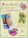 Braccialetti e Accessori con gli Elastici  — Libro