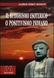 IL BUDDHISMO ESOTERICO O POSITIVISMO INDIANO
di Alfred Percy Sinnett

