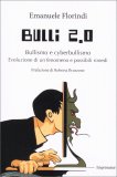 BULLI 2.0
Bullismo e cyberbullismo. Evoluzione di un fenomeno e possibili rimedi
di Emanuele Florindi

