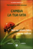 CAMBIA LA TUA VITA
Nati per essere felici, non per soffrire
di Claudia Rainville


