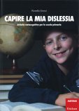 CAPIRE LA MIA DISLESSIA
Attività metacognitive per la scuola primaria
di Rossella Grenci


