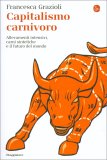 CAPITALISMO CARNIVORO
Allevamenti intensivi, carni sintetiche e il futuro del mondo
di Francesca Grazioli

