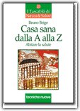 CASA SANA DALLA A ALLA Z
Abitare la salute
di Bruno Brigo

