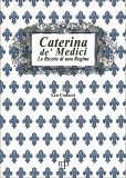 Caterina De' Medici - Le Ricette di una Regina — Libro
