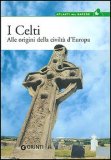 I CELTI
Alle origini delle civiltà d'Europa

