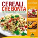 CEREALI CHE BONTà!
Ricette, curiosità, approfondimenti
di Silvia Strozzi

