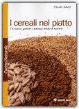 I CEREALI NEL PIATTO
Un nuovo, gustoso e salutare modo di nutrirsi
di Claude Aubert

