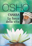 CHAKRA LA FORZA DELLA VITA
di Osho

