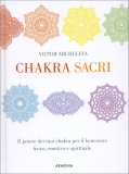 CHAKRA SACRI
Il potere dei tuoi chakra per il benessere fisico, emotivo e spirituale
di Victor Archuleta

