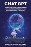 Chat Gpt Còmo Funciona Y Còmo Ganar Con El Uso De La Tecnología De Inteligencia Artificial — Libro