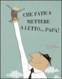 Che Fatica Mettere a Letto... Papà! — Libro