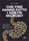 Che Fine hanno Fatto i Nostri Microbi? — Libro