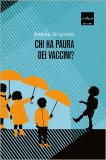 CHI HA PAURA DEI VACCINI?

di Andrea Grignolio


