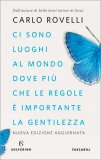 CI SONO LUOGHI AL MONDO DOVE PIù CHE LE REGOLE È IMPORTANTE LA GENTILEZZA
Articoli per i giornali. Nuova ediz.
di Carlo Rovelli

