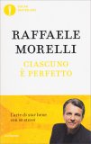 CIASCUNO è PERFETTO —
L'arte di star bene con se stessi
di Raffaele Morelli

