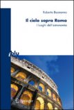 IL CIELO SOPRA ROMA
I luoghi dell'astronomia
di Roberto Buonanno

