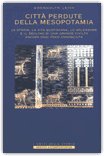 CITTà PERDUTE DELLA MESOPOTAMIA —
La storia, la vita quotidiana, lo splendore e il declino di una grande civiltà ancora oggi poco conosciuta
di Gwendolyn Leick


