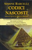 CODICI NASCOSTI
Delle civiltà delle origini - Le incredibili conoscenze astronomiche dei nostri antenati, indizi di una scienza perduta tra le pagine del nostro passato
di Simone Barcelli

