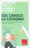 Col Cavolo la Cicogna! — Libro