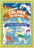 Colora in Grande - i Tuoi Dinosauri — Libro