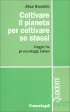 COLTIVARE IL PIANETA PER COLTIVARE SE STESSI
Viaggio tra gli ecovillaggi italiani
di Alice Brombin

