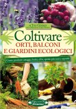 Coltivare Orti, Balconi e Giardini Ecologici — Libro