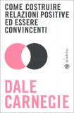 Come Costruire Relazioni Positive ed Essere Convincenti — Libro