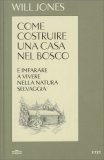 Come Costruire una Casa nel Bosco e Imparare a Vivere nella Natura Selvaggia — Libro