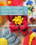 Come Creare Fiori a Maglia ai Ferri e a Uncinetto  — Libro