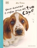 Come Diventare il Miglior Amico del Tuo Cane — Libro