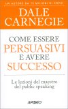 Come Essere Persuasivi e Avere Successo — Libro