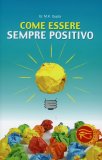 Come Essere Sempre Positivo  — Libro