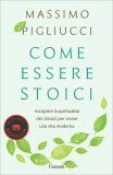 COME ESSERE STOICI
Riscoprire la spiritualità degli antichi per vivere una vita moderna
di Massimo Pigliucci

