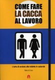 Come Fare la Cacca al Lavoro  — Libro