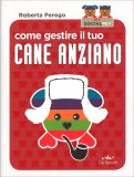 Come Gestire il tuo Cane Anziano — Libro