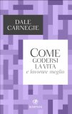 Come Godersi la Vita e Lavorare Meglio — Libro