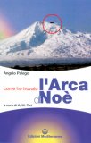 COME HO TROVATO L'ARCA DI NOè
Storia documentata di una grande scoperta storico-archeologica
di Angelo Palego

