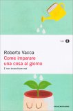 COME IMPARARE UNA COSA AL GIORNO
E non invecchiare mai
di Roberto Vacca

