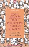 Come Liberarsi dalle Ripetizioni Familiari Negative — Libro