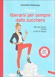 Come Liberarsi per Sempre dallo Zucchero — Libro