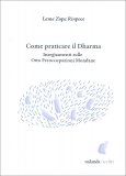 COME PRATICARE IL DHARMA
Insegnamenti sulle Otto Preoccupazioni Mondane
di Lama Zopa Rinpoce

