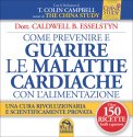 COME PREVENIRE E GUARIRE LE MALATTIE CARDIACHE CON L'ALIMENTAZIONE
Una cura rivoluzionaria e scientificamente provata - Oltre 150 ricette facili e gustose - Con la prefazione di T. Colin Campbell
di Caldwell B. Esselstyn

